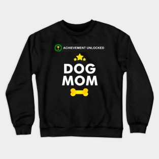 Achievement Unlocked- became a dog mom Crewneck Sweatshirt